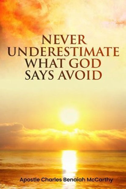 Never Underestimate What God Says Avoid, Charles Benaiah McCarthy - Ebook - 9798233820991