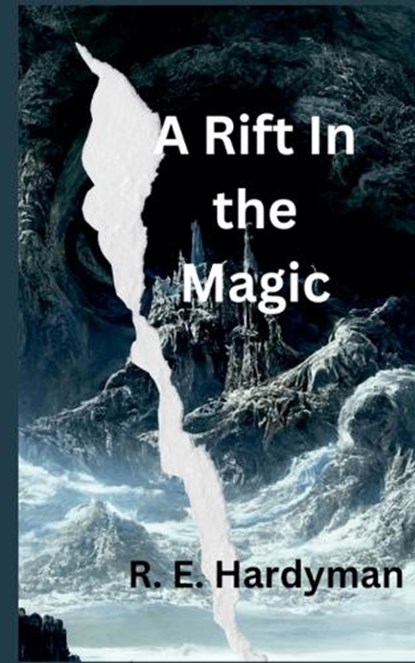 A Rift in the Magic, R. E. Hardyman - Paperback - 9798233832321