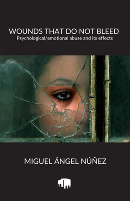 Wounds that do not Bleed: Psychological/emotional abuse and its effects, Miguel Ángel Núñez - Ebook - 9798233841859