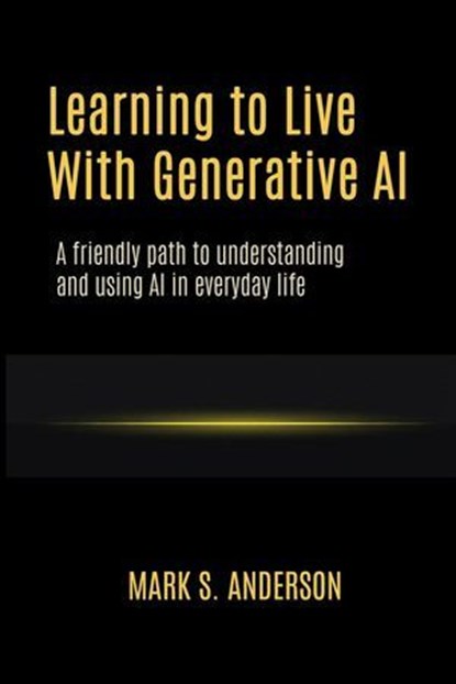 Learning to Live With Generative AI, Mark S. Anderson - Ebook - 9798233846151
