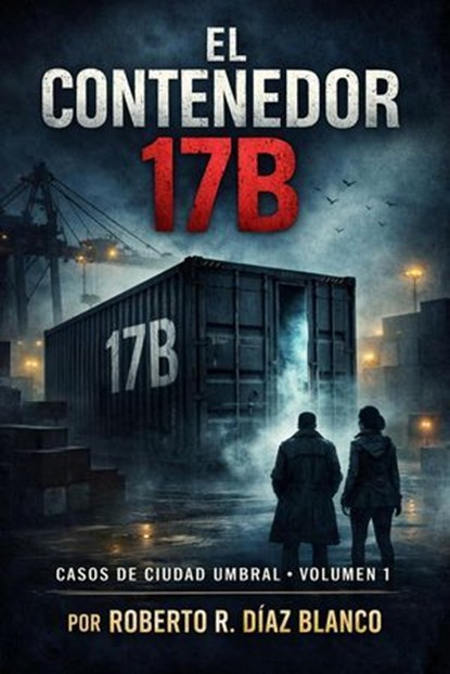 EL CONTENEDOR 17B, Roberto R. Díaz Blanco - Ebook - 9798233852121