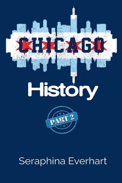 Chicago History, Seraphina Everhart - Paperback - 9798233863301