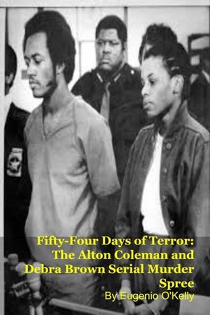 Fifty-Four Days of Terror: The Alton Coleman and Debra Brown Serial Murder Spree, Eugenio O'Kelly - Ebook - 9798233867064