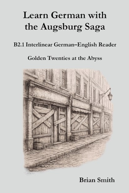 Learn German with the Augsburg Saga - B2.1 Interlinear German-English Reader, Brian Smith - Paperback - 9798233873515
