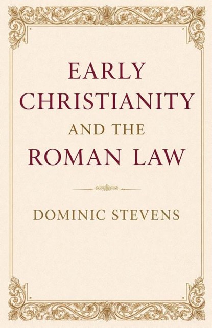 Early Christianity and the Roman Law, Dominic Stevens - Paperback - 9798233873935