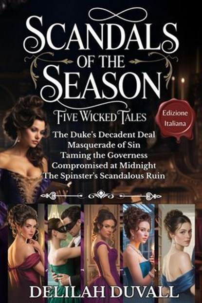 Scandals of the Season - Five Wicked Tales - Edizione Italiana - Books 1 - 5, Delilah Duvall - Ebook - 9798233876547