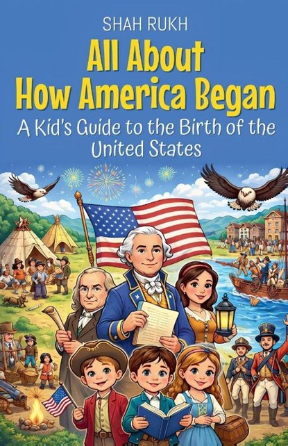 All About How America Began, Shah Rukh - Paperback - 9798233901522