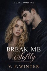 Break me softly - V. F. Winter - 9798233905346