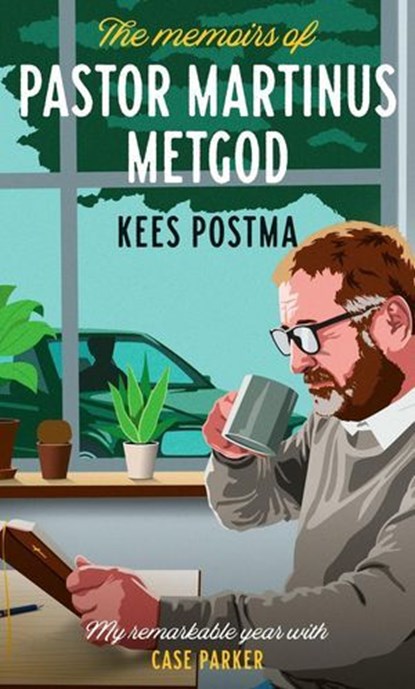 The Memoirs of Pastor Martinus Metgod : My remarkable year with Case Parker, Kees Postma - Ebook - 9798233919381