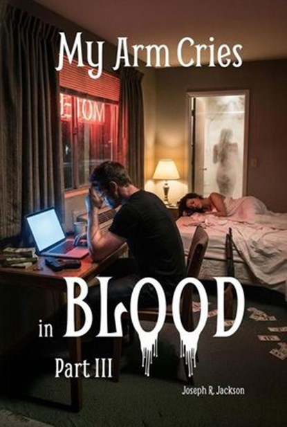 My Arm Cries in Blood - Part III, Joseph R. Jackson - Ebook - 9798233941313