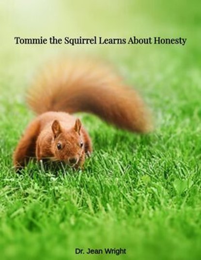 Tommie the Squirrel Learns About Honesty, Dr. Jean Wright - Ebook - 9798233945250