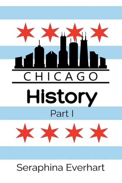 Chicago History, Seraphina Everhart - Paperback - 9798233947438