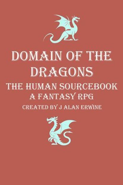 Domain of the Dragons: The Human Sourcebook, J Alan Erwine - Ebook - 9798233971945