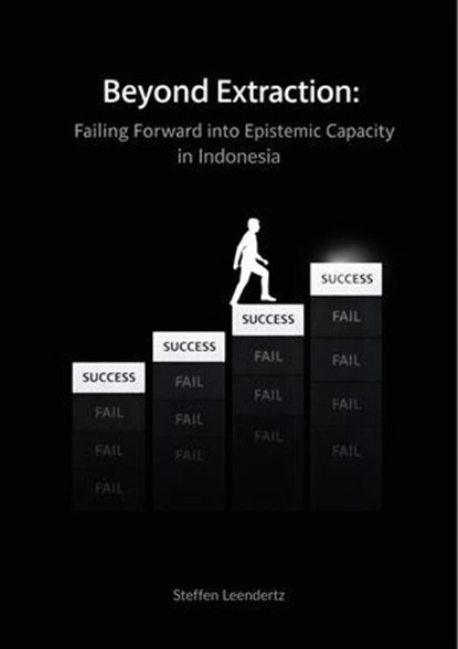 Beyond Extraction: Failing Forward into Epistemic Capacity (in Indonesia), Stephen ; Steffen Leendertz - Ebook - 9798233973611