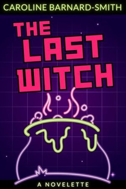 The Last Witch, Caroline Barnard-Smith - Ebook - 9798233983351
