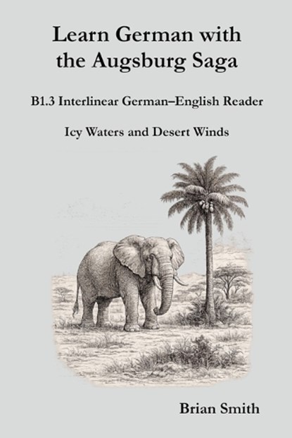 Learn German with the Augsburg Saga - B1.3 Interlinear German-English Reader, Brian Smith - Paperback - 9798233999314
