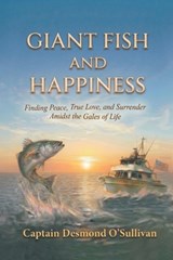Giant Fish and Happiness: Finding Peace, True Love, and Surrender Amidst the Gales of Life - Desmond O'Sullivan - 9798234047007