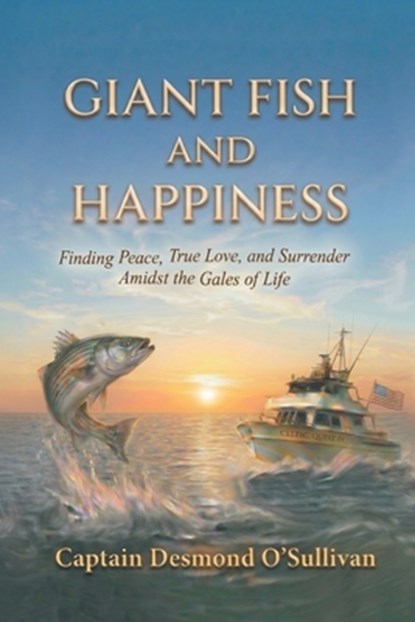 Giant Fish and Happiness: Finding Peace, True Love, and Surrender Amidst the Gales of Life, Desmond O'Sullivan - Paperback - 9798234047007
