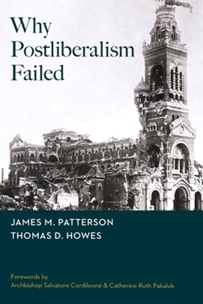 Why Postliberalism Failed, James M Patterson ; Thomas D Howes - Paperback - 9798234071835