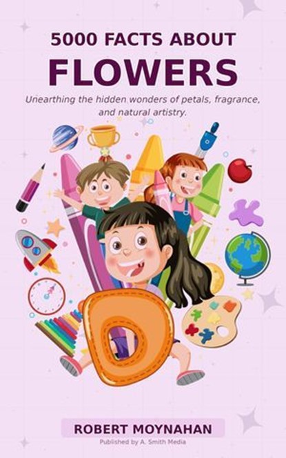 5000 Facts About Flowers, Robert Moynahan - Ebook - 9798235000964