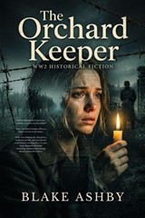 The Orchard Keeper - WW2 Historical Fiction - Blake Ashby - 9798235022539