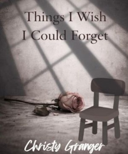 Things I Wish I Could Forget, Christy Granger - Ebook - 9798235032736