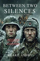 Between Two Silences - WW2 Historical Fiction - Blake Ashby - 9798235075412