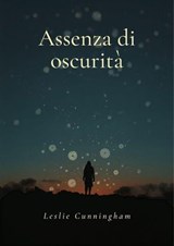Assenza di oscurità - Leslie Cunningham - 9798235094796