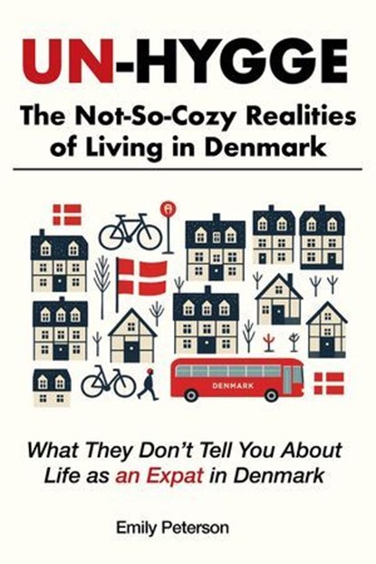 Un-Hygge: The Not-So-Cozy Realities of Living in Denmark, Emily Peterson - Ebook - 9798235147744