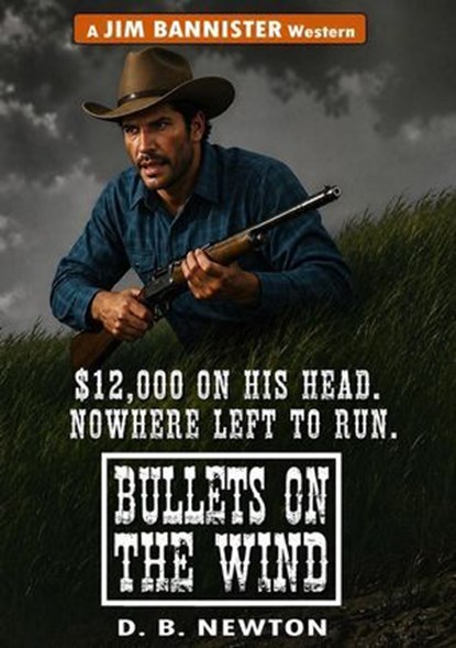 Bullets on the Wind, D.B. Newton - Ebook - 9798235205529