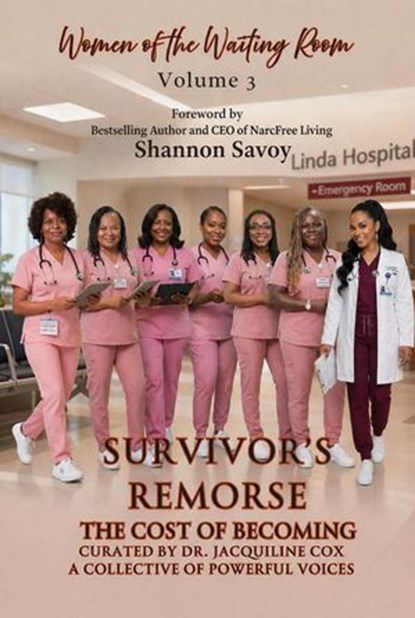 Women of the Waiting Room Vol 3 Anthology Survivors Remorse The Cost of Becoming, Jacquiline Cox ; Dr. LeAnn Cerise Hendrick ; Carolyn Coleman ; Shannon Savoy ; Dr. Stacy Shepard ; Dr. Brandy Florence ; LeShawn Fernandez ; Mary L Beal ; Lakeasha Williams ; Lisette Hidalgo - Ebook - 9798235227347