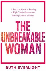 The Unbreakable Woman: A Practical Guide to Leaving a High-Conflict Partner and Raising Resilient Children - Ruth Everlight - 9798235262522