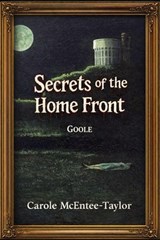 Secrets of the Home Front. Goole - Carole McEntee-Taylor - 9798235279858