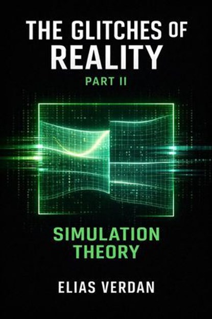 The Glitches of Reality, Part Two: Simulation Theory, Elias Verdan - Ebook - 9798235283183