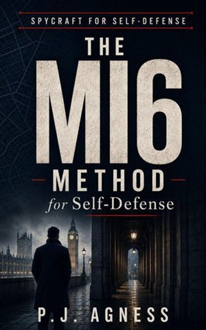 The MI6 Method for Self-Defense, P.J. Agness - Ebook - 9798235327085