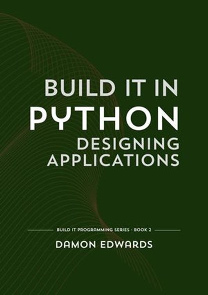 Build It in Python: Designing Applications, Damon Edwards - Ebook - 9798235336810