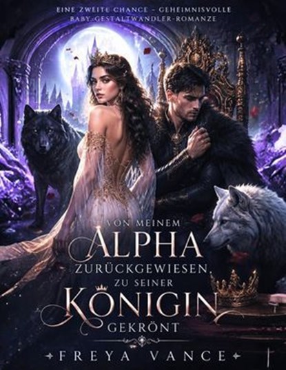 Von meinem Alpha zurückgewiesen, zu seiner Königin gekrönt, Freya Vance - Ebook - 9798235361119