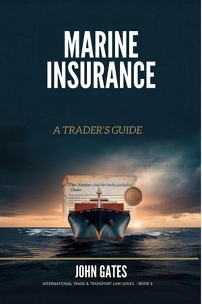 Marine Insurance - a Trader's Guide, John Gates - Ebook - 9798235413382