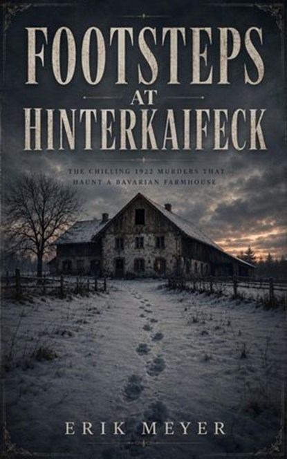 Footsteps At Hinterkaifeck, Erik Meyer - Ebook - 9798235449039