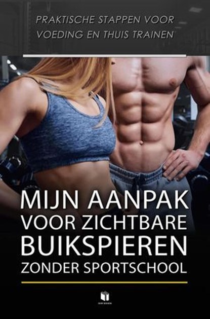 MIJN AANPAK VOOR ZICHTBARE BUIKSPIEREN, ZONDER SPORTSCHOOL, DERP boeken - Ebook - 9798235461222