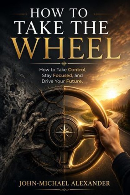 How to take the wheel, John-Michael Alexander - Ebook - 9798235519305