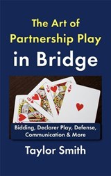 The Art of Partnership Play in Bridge: Bidding, Declarer Play, Defense, Communication & More - Taylor Smith - 9798235527263