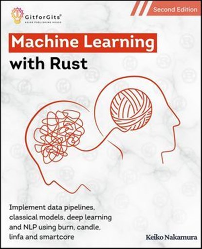 Machine Learning with Rust, Second Edition, Keiko Nakamura - Ebook - 9798235536173