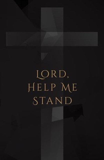 Lord, Help Me Stand, J. T. K. Tobin - Ebook - 9798235540507
