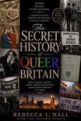 The Secret History of Queer Britain: How LGBTQ+ People Lived, Loved, and Survived from Roman Britain to Today - Rebecca L. Hall - 9798235545502