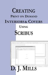 Creating Print on Demand Interiors & Covers Using Scribus - D J Mills - 9798235547186