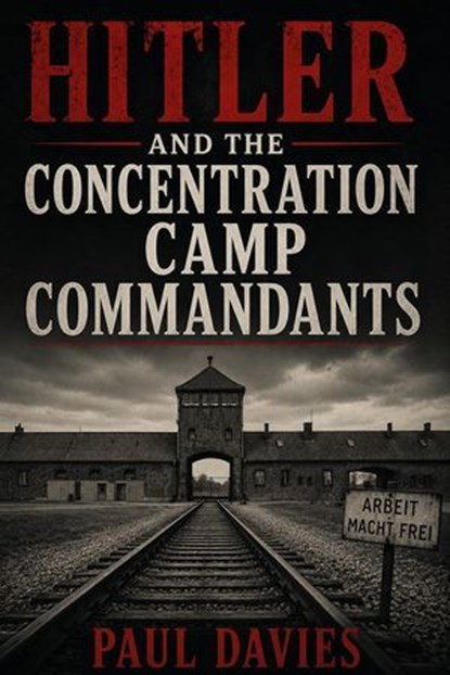 Hitler and the Concentration Camp Commandants, Paul Davies - Ebook - 9798235559806