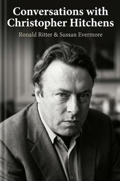 Conversations with Christopher Hitchens, Ronald Ritter & Sussan Evermore - Ebook - 9798235569775