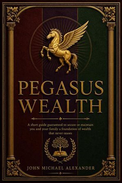 Pegasus Wealth, John-Michael Alexander - Ebook - 9798235617599