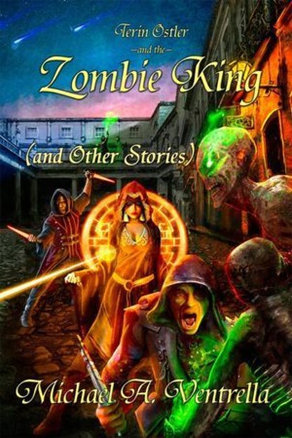 Terin Ostler and the Zombie King (and Other Stories), Michael A. Ventrella - Ebook - 9798235619128